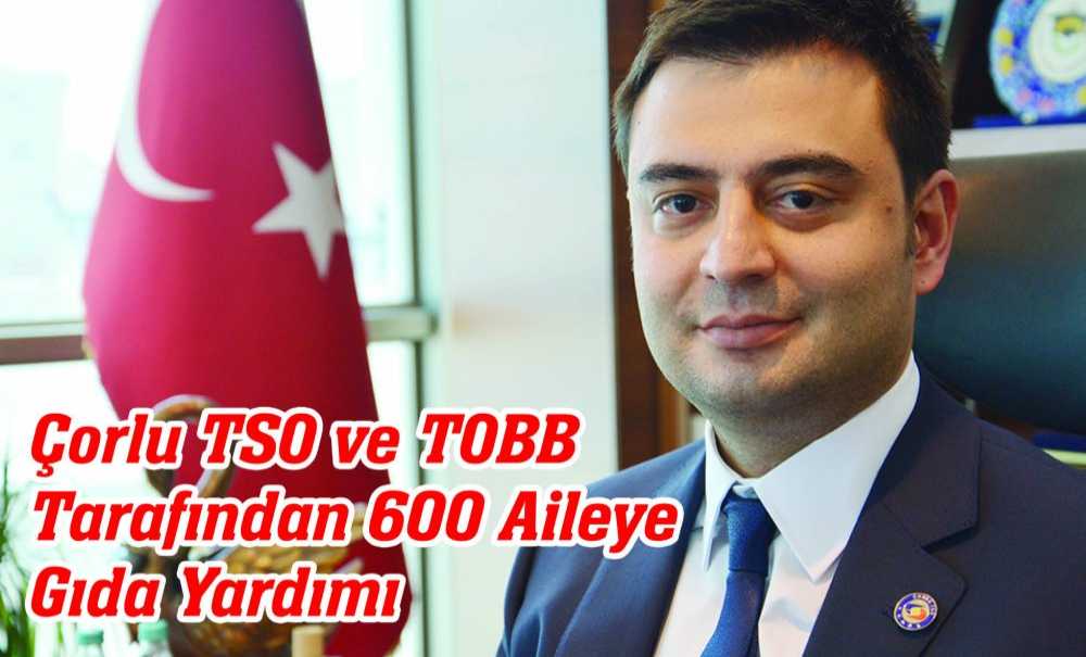Çorlu Tso Ve Tobb Tarafından 600 Aileye Gıda Yardımı