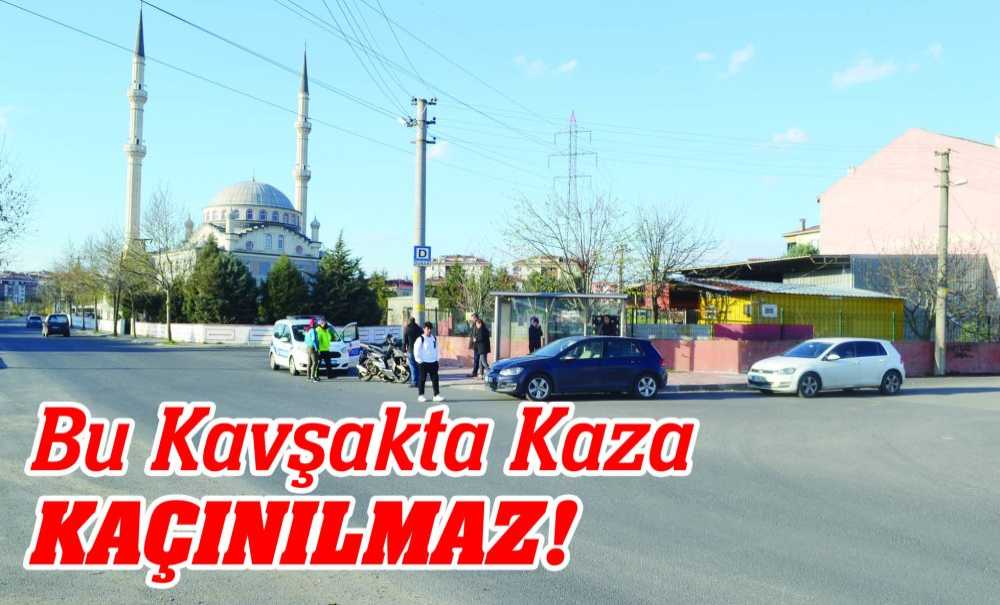Bu Kavşakta Kaza Kaçınılmaz!