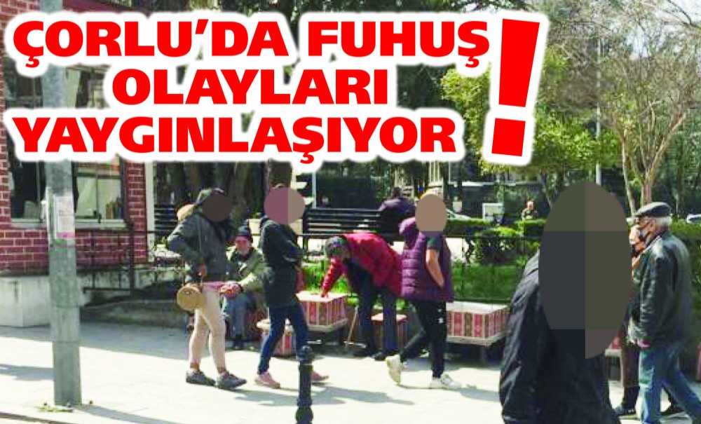 Çorlu'da Fuhuş Olayları Yaygınlaşıyor!