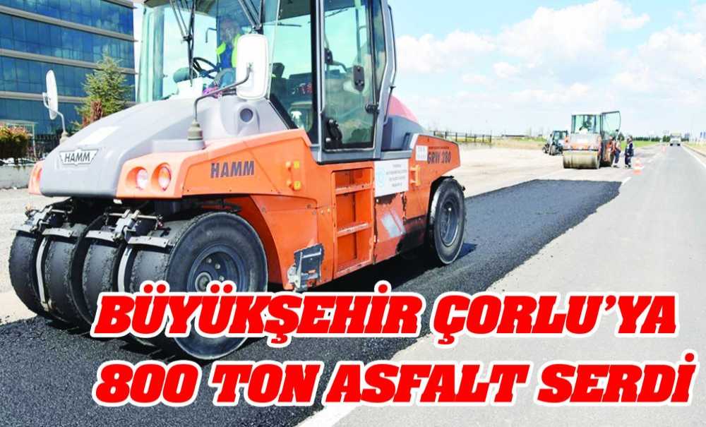 Büyükşehir Çorlu'ya 800 Ton Asfalt Serdi