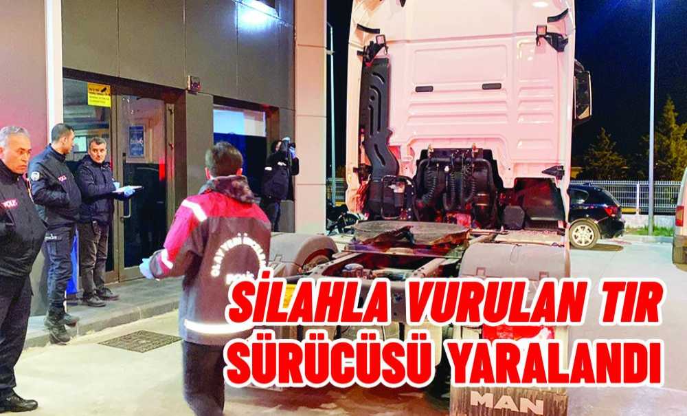 Silahla Vurulan Tir Sürücüsü Yaralandı