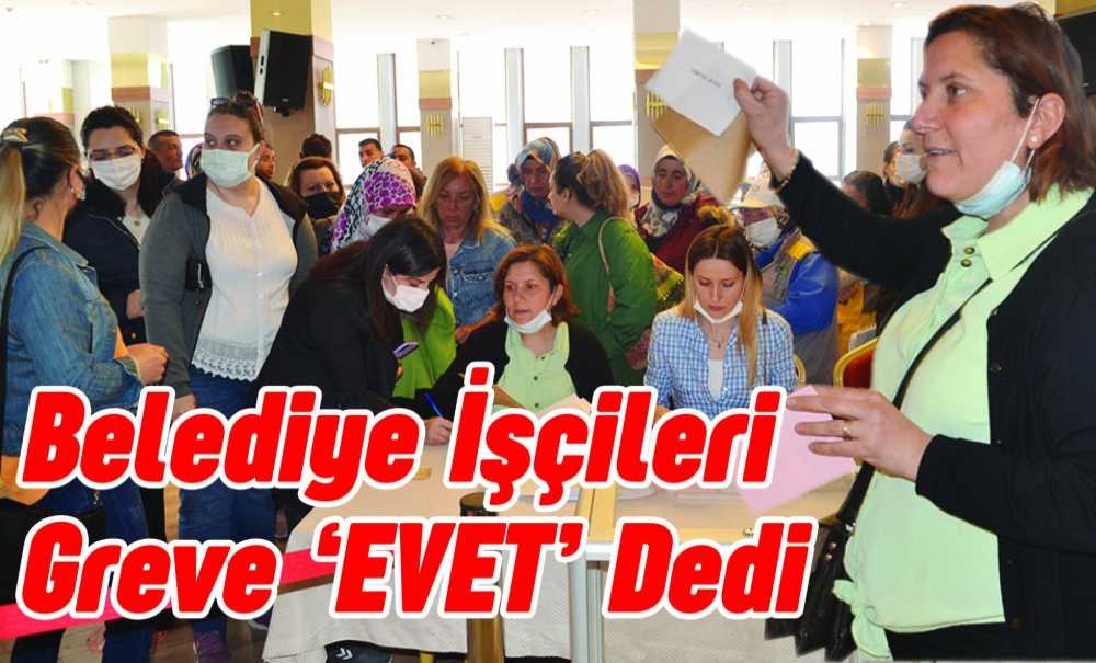 Belediye İşçileri Greve ‘Evet' Dedi