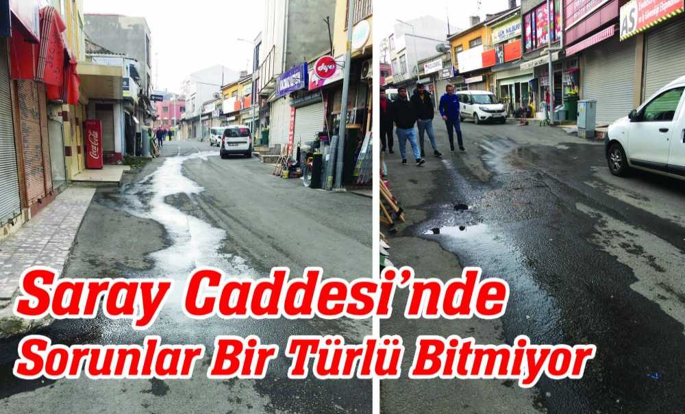 Saray Caddesi'nde Sorunlar Bir Türlü Bitmiyor