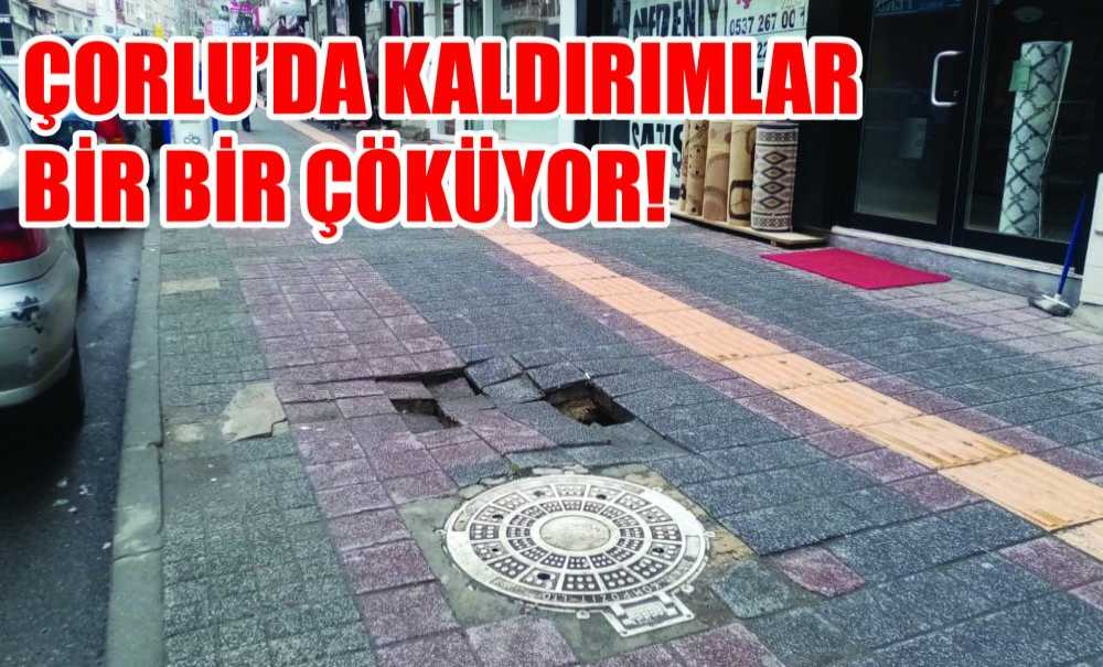 Çorlu'da Kaldırımlar Bir Bir Çöküyor!