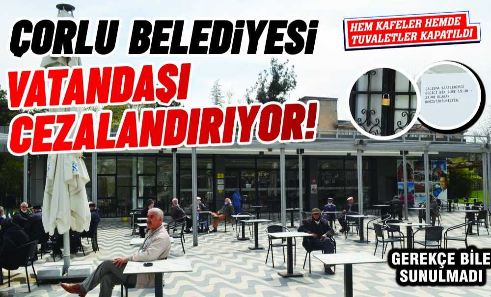 Çorlu Belediyesi Vatandaşı Cezalandırıyor!