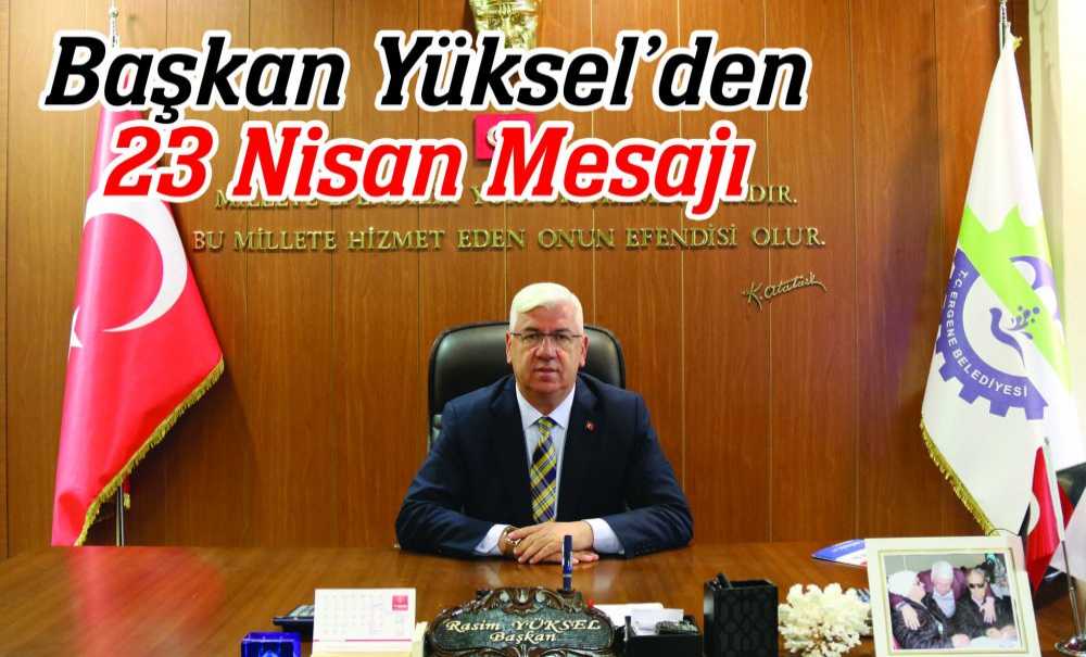 Başkan Yüksel'den 23 Nisan Mesajı
