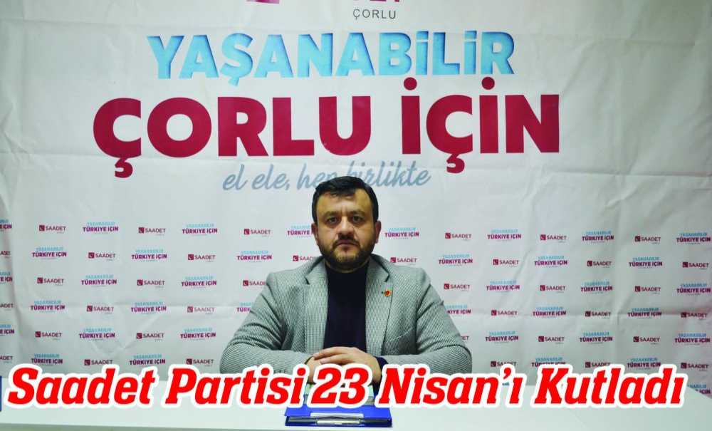 Saadet Partisi 23 Nisan'ı Kutladı