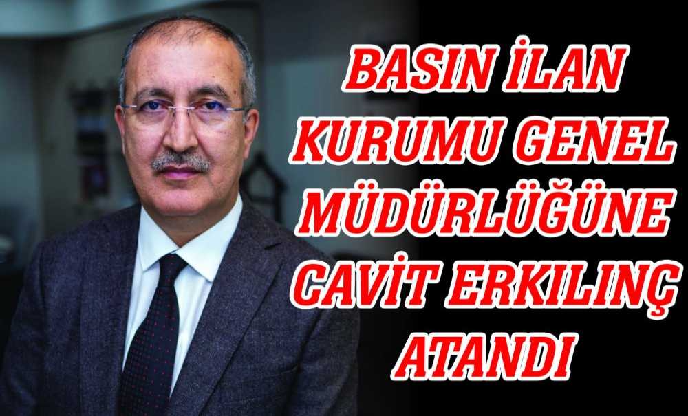Basın İlan Kurumu Genel Müdürlüğüne Cavit Erkılınç Atandı