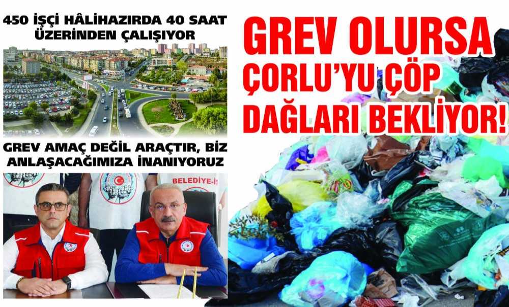 Grev Olursa Çorlu'yu Çöp Dağları Bekliyor!