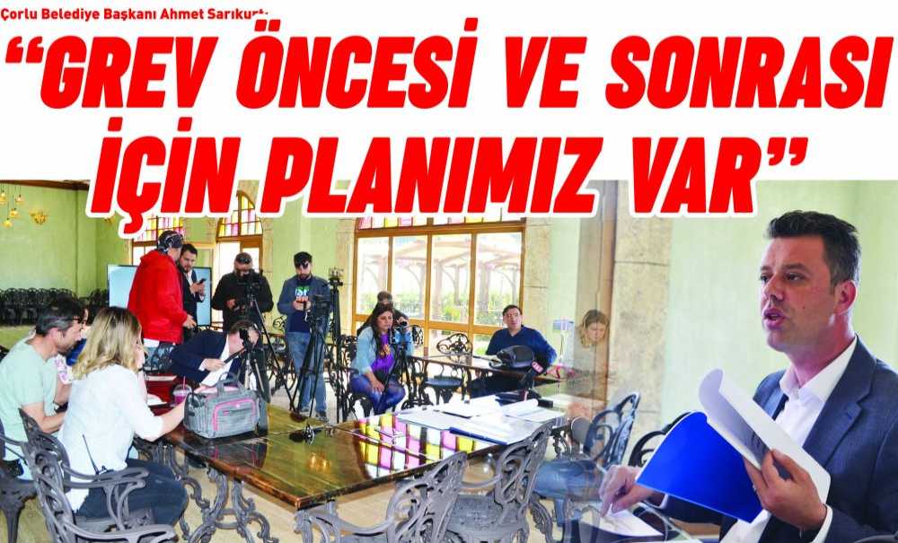 “Grev Öncesi Ve Sonrası İçin Planımız Var”