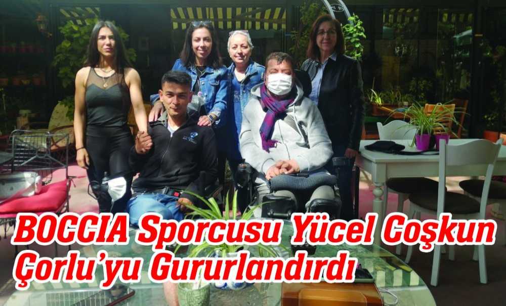 Boccia Sporcusu Yücel Coşkun Çorlu'yu Gururlandırdı