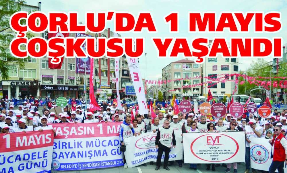 Çorlu'da 1 Mayıs Coşkusu Yaşandı