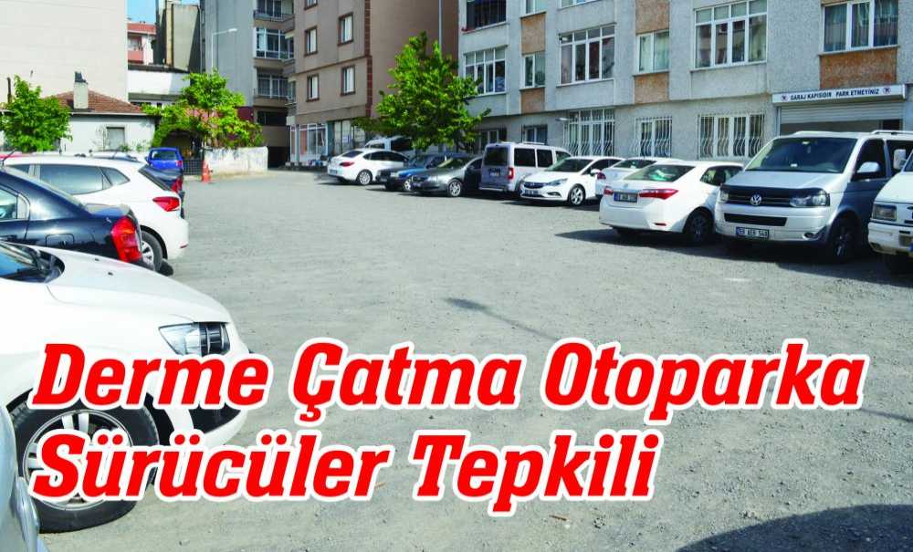 Derme Çatma Otoparka Sürücüler Tepkili