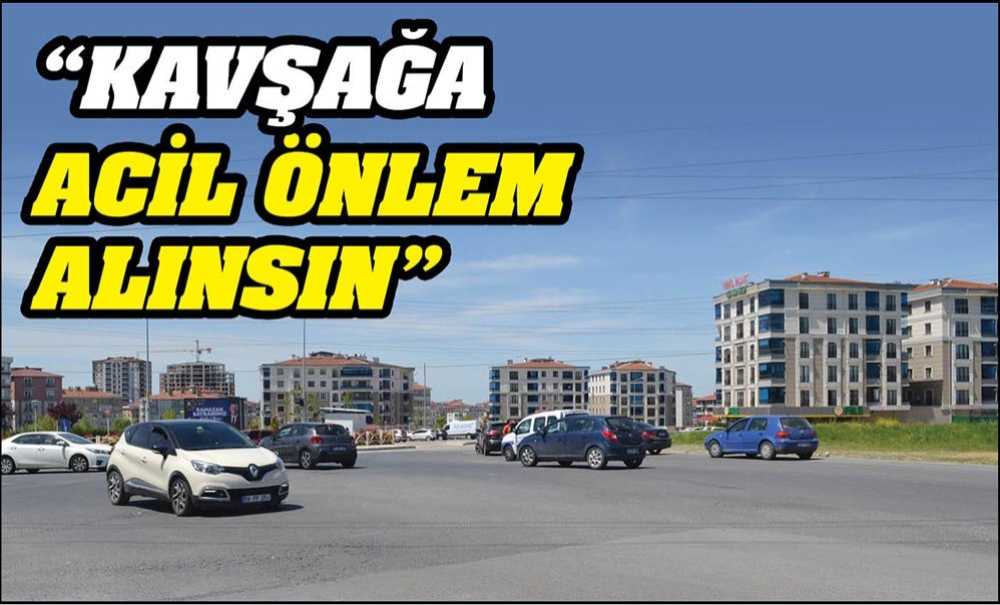 “Kavşağa Acil Önlem Alınsın”