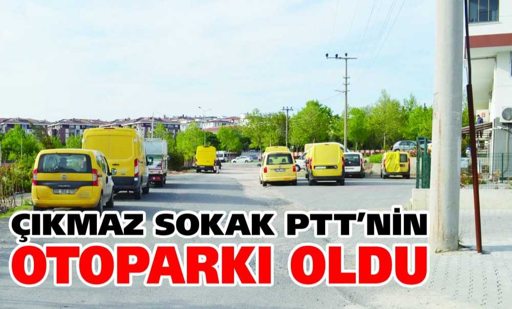 Çıkmaz Sokak Ptt'nin Otoparkı Oldu