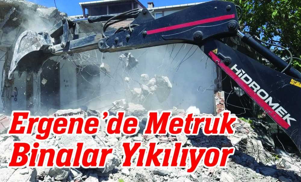 Ergene'de Metruk Binalar Yıkılıyor