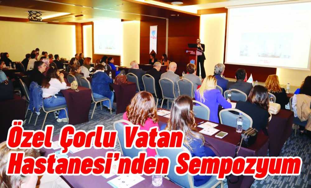 Özel Çorlu Vatan Hastanesi'nden Sempozyum