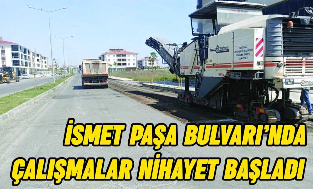 İsmet Paşa Bulvarı'nda Çalışmalar Nihayet Başladı