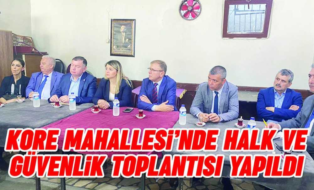 Kore Mahallesi'nde Halk Ve Güvenlik Toplantısı Yapıldı