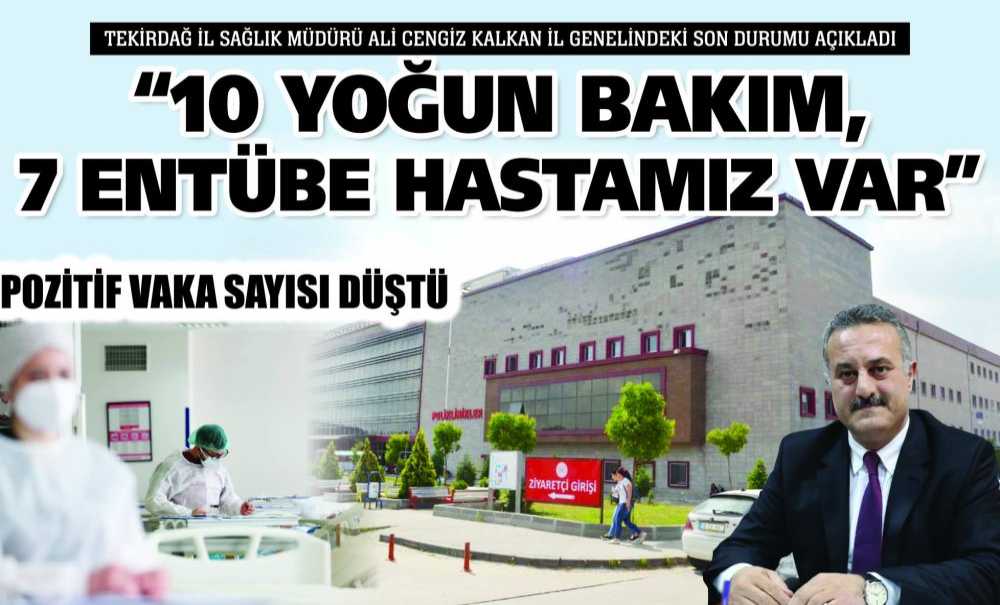 “10 Yoğun Bakım, 7 Entübe Hastamız Var”