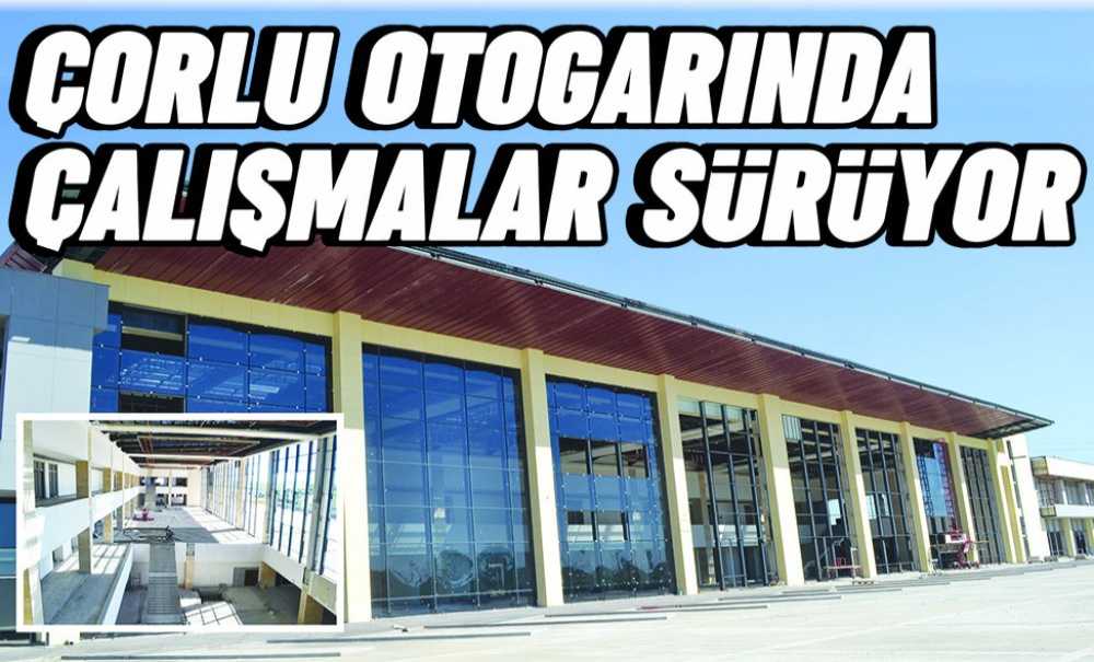 Çorlu Otogarında Çalışmalar Sürüyor!