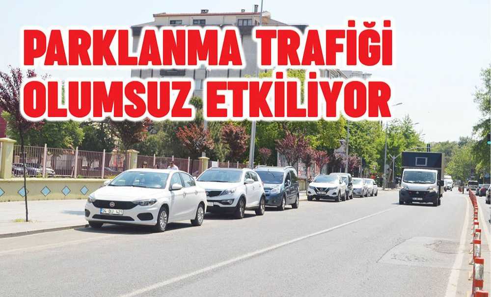 Parklanma Trafiği Olumsuz Etkiliyor