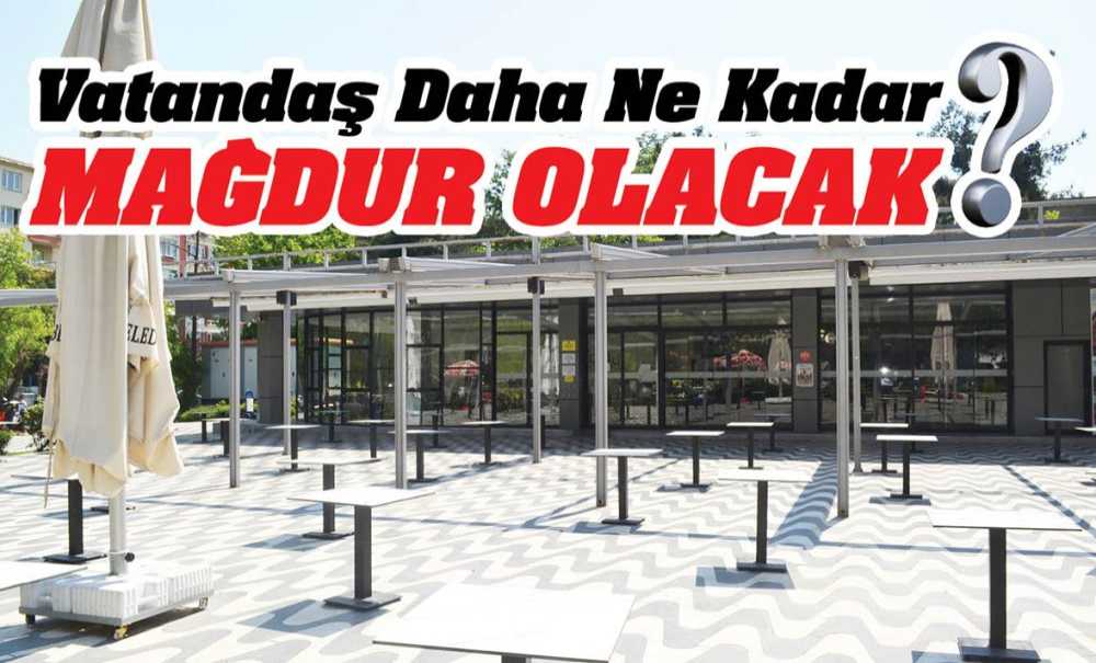 Vatandaş Daha Ne Kadar Mağdur Olacak?