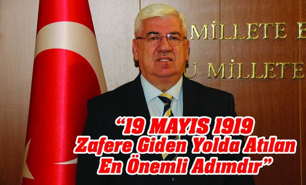“19 Mayıs 1919 Zafere Giden Yolda Atılan En Önemli Adımdır”