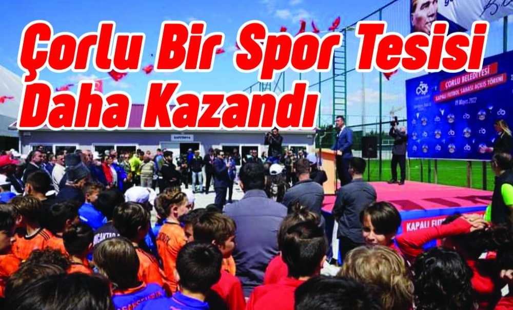 Çorlu Bir Spor Tesisi Daha Kazandı