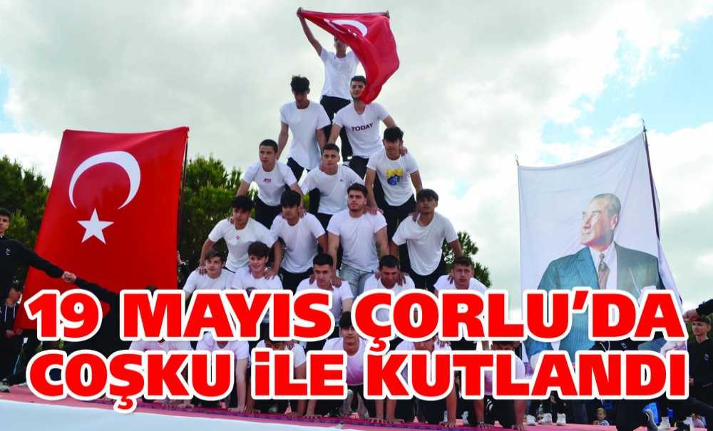 19 Mayıs Çorlu'da Coşku İle Kutlandı