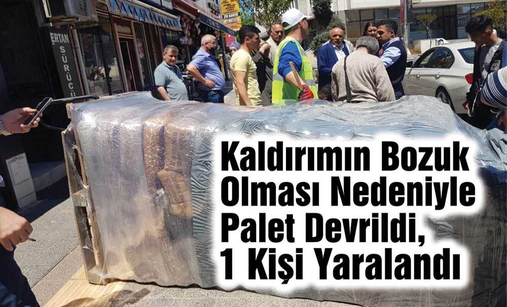 Kaldırımın Bozuk Olması Nedeniyle Palet Devrildi, 1 Kişi Yaralandı
