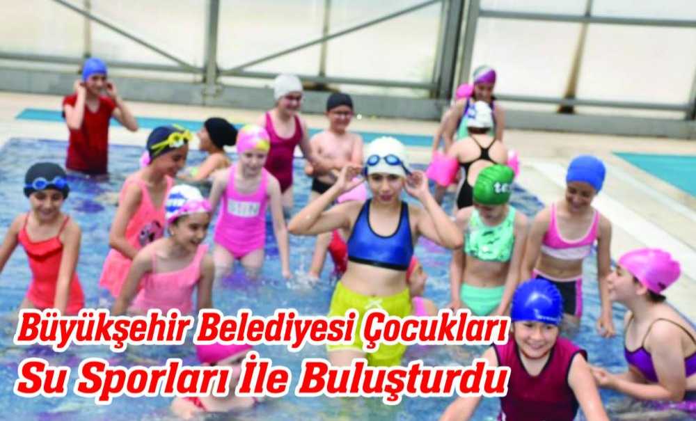 Büyükşehir Belediyesi Çocukları Su Sporları İle Buluşturdu