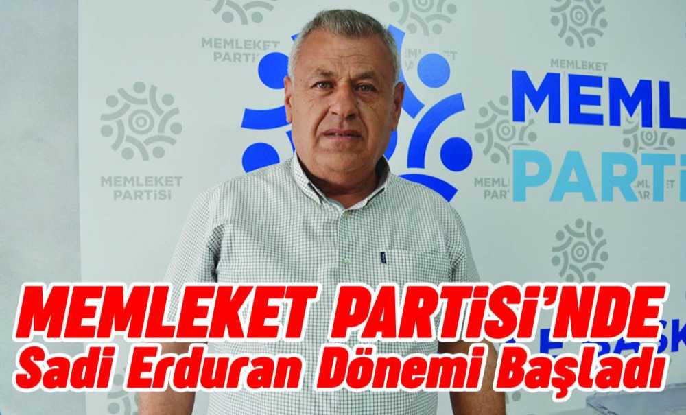 Memleket Partisi'nde Sadi Erduran Dönemi Başladı