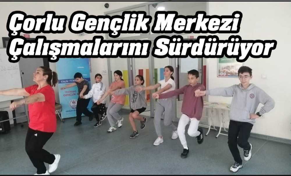 Çorlu Gençlik Merkezi Çalışmalarını Sürdürüyor