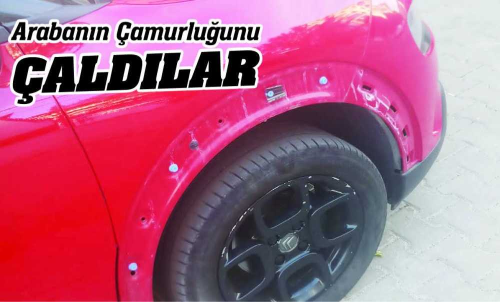 Arabanın Çamurluğunu Çaldılar