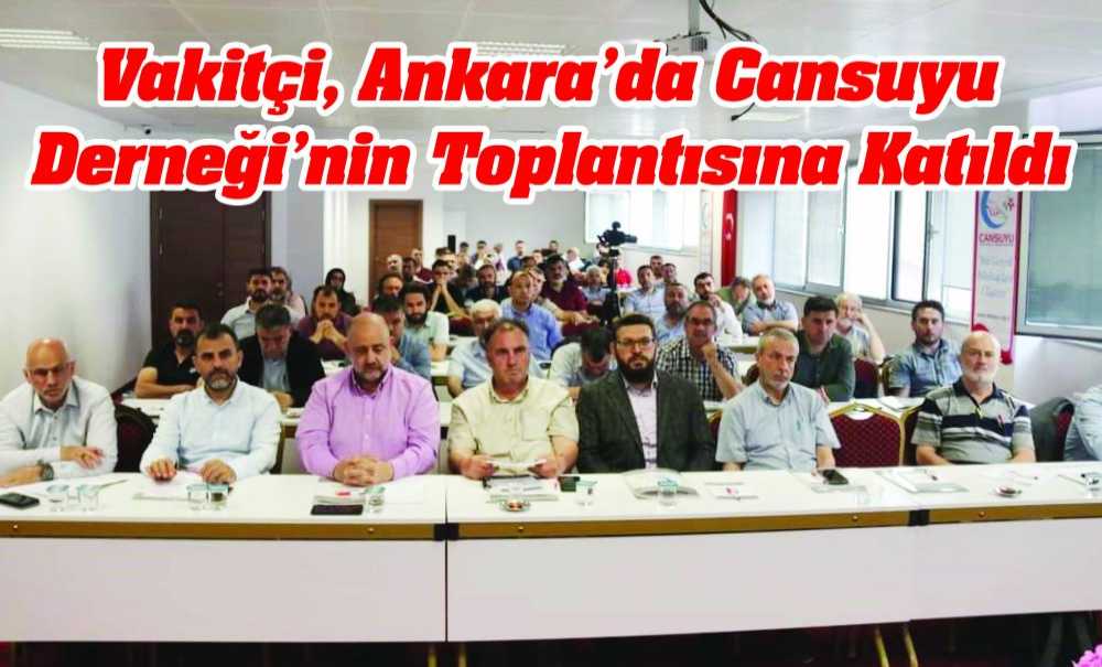 Vakitçi, Ankara'da Cansuyu Derneği'nin Toplantısına Katıldı