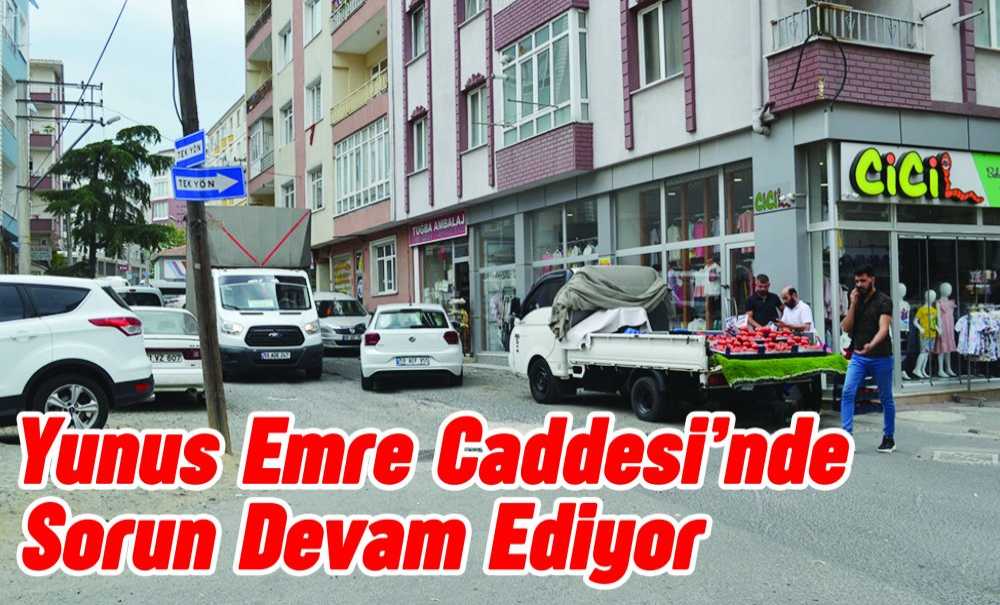 Yunus Emre Caddesi'nde Sorun Devam Ediyor