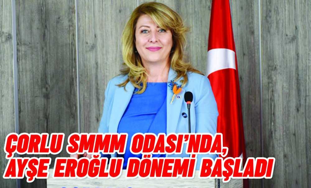 Çorlu Smmm Odası'nda, Ayşe Eroğlu Dönemi Başladı