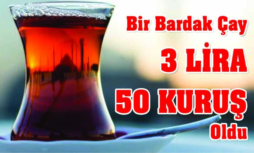Bir Bardak Çay 3 Lira 50 Kuruş Oldu