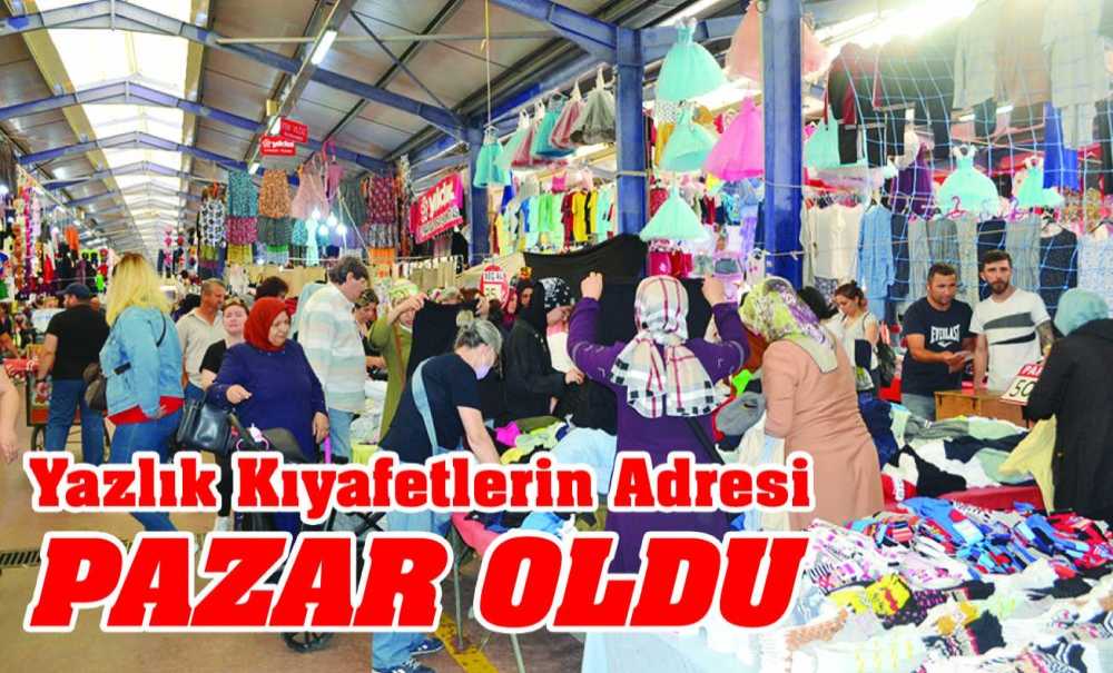 Yazlık Kıyafetlerin Adresi Pazar Oldu