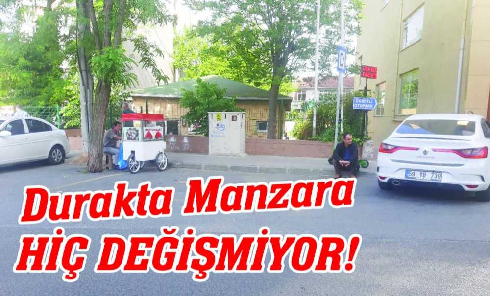 Durakta Manzara Hiç Değişmiyor!