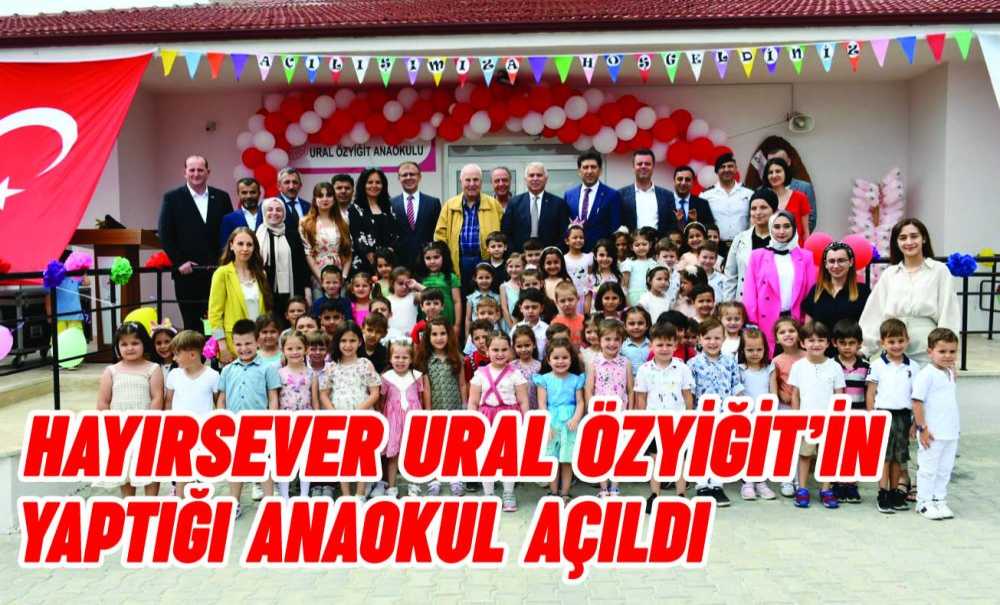 Hayırsever Ural Özyiğit'in Yaptığı Anaokul Açıldı