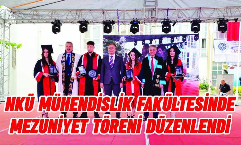 Nkü Mühendislik Fakültesinde Mezuniyet Töreni Düzenlendi