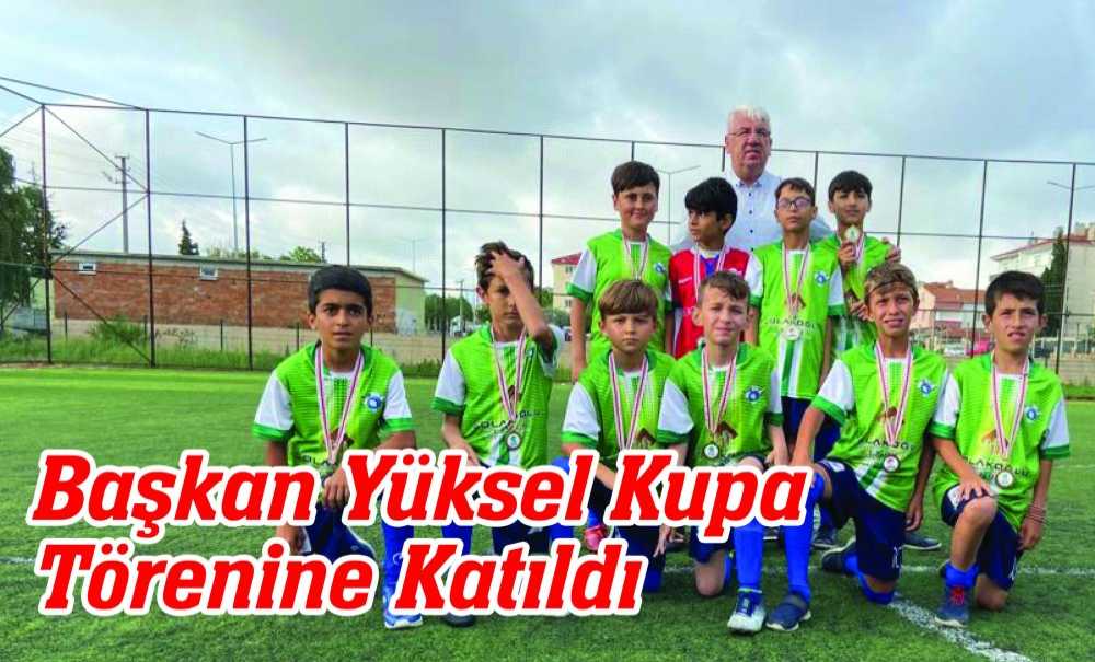 Başkan Yüksel Kupa Törenine Katıldı