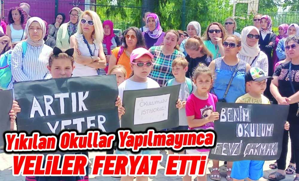 Yıkılan Okullar Yapılmayınca Veliler Feryat Etti