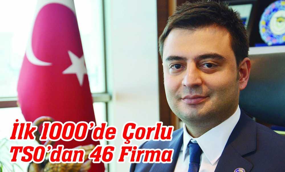 İlk 1000'De Çorlu Tso'dan 46 Firma