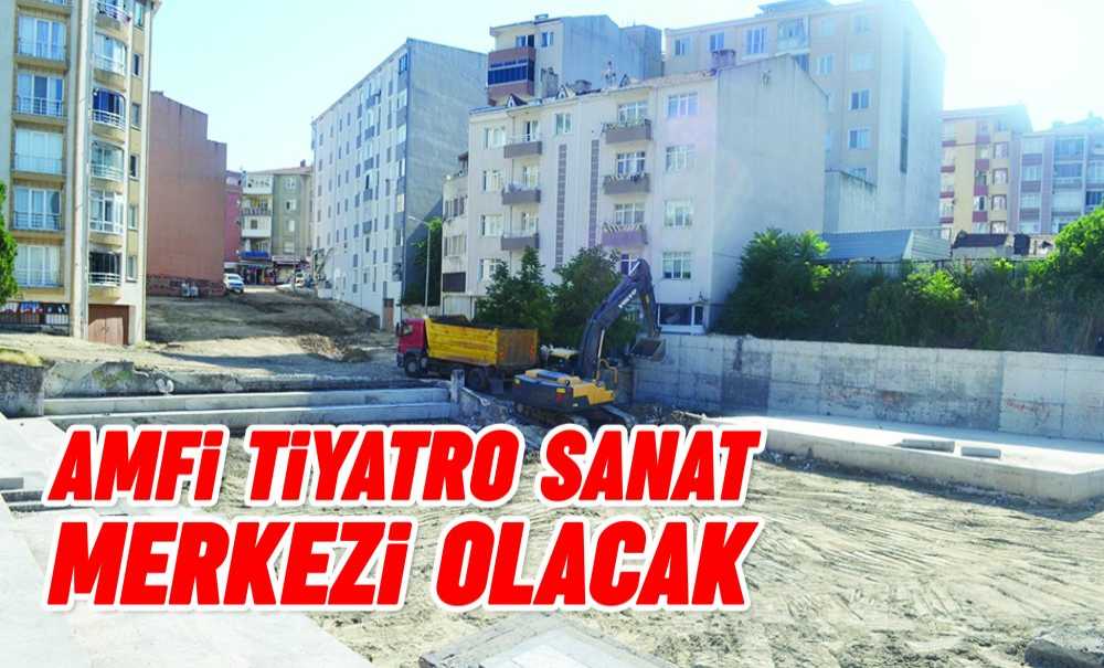 Amfi Tiyatro Sanat Merkezi Olacak