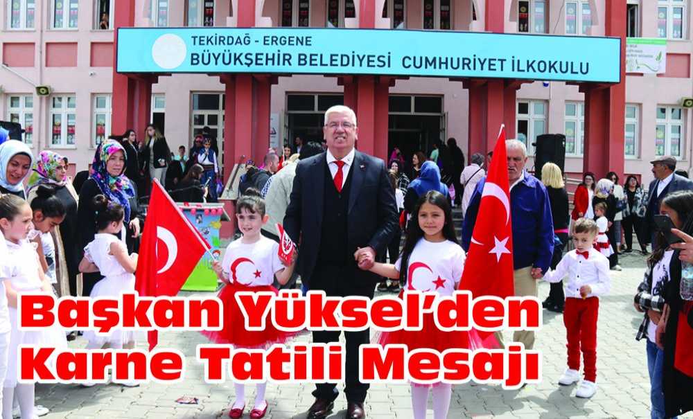 Başkan Yüksel'den Karne Tatili Mesajı