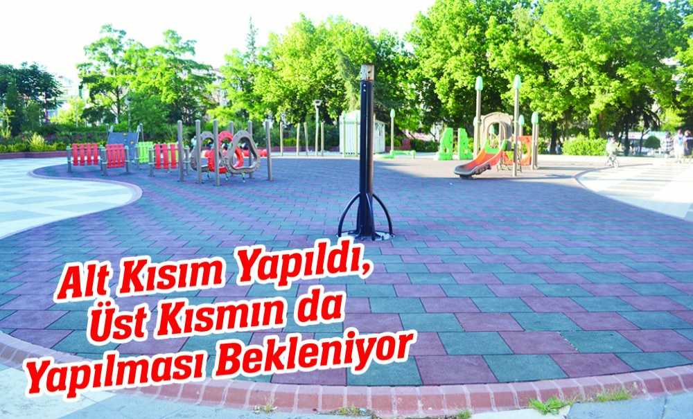 Alt Kısım Yapıldı, Üst Kısmın Da Yapılması Bekleniyor