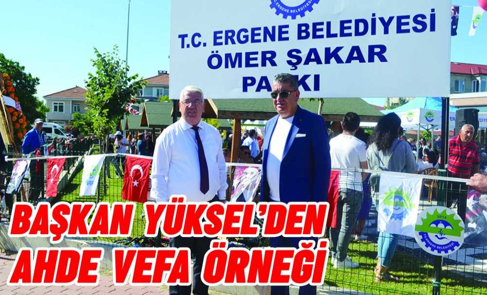 Başkan Yüksel'den Ahde Vefa Örneği